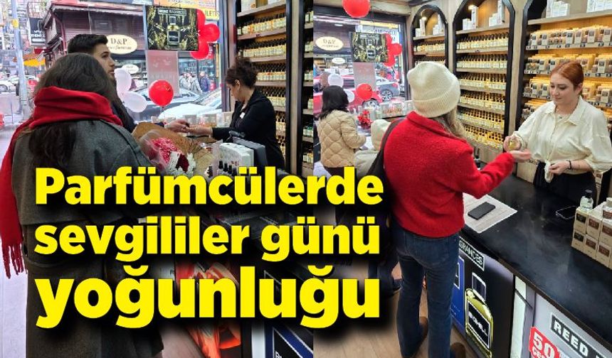 Sevgililer Günü’nde parfümcülerde yoğunluk yaşandı