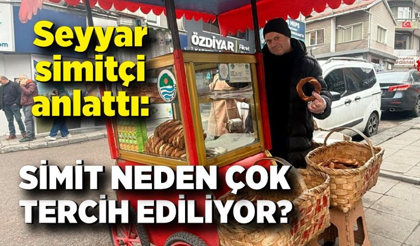 Seyyar simitçi anlattı: Simit neden çok tercih ediliyor?
