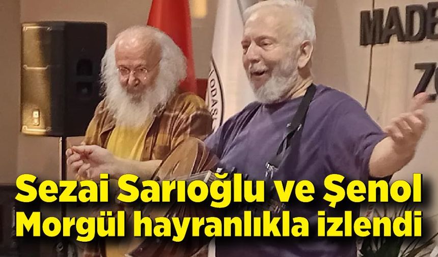 Sezai Sarıoğlu ve Şenol Morgül hayranlıkla izlendi