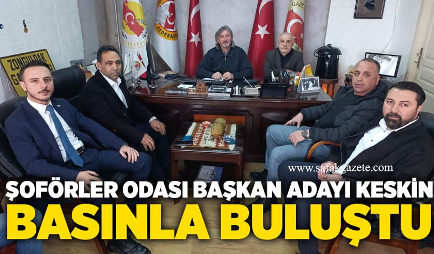 Şoförler Odası başkan adayı Keskin basınla buluştu