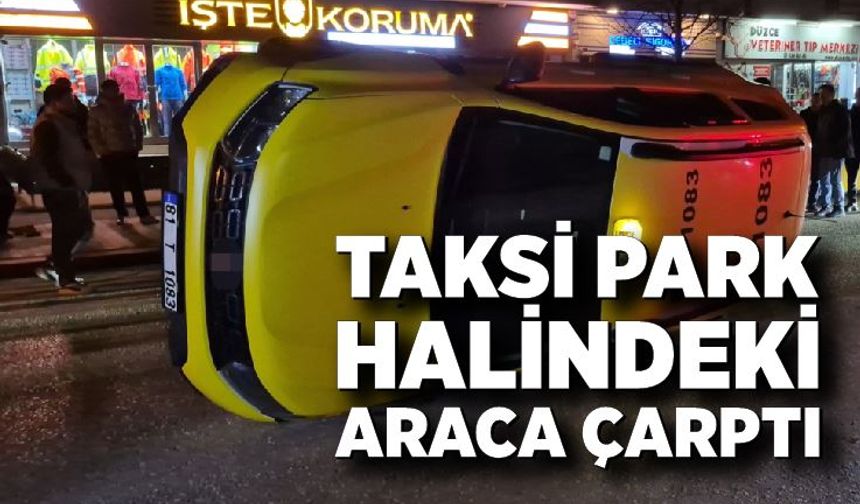 Taksi park halindeki araca çarptı
