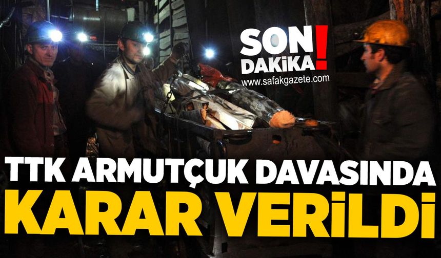 TTK Armutçuk davasında karar verildi
