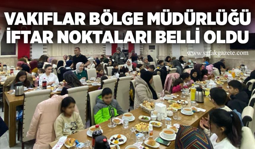 Vakıflar Bölge Müdürlüğü iftar noktaları belli oldu