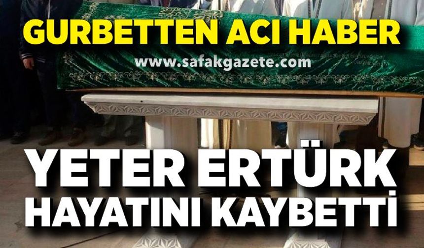 Gurbetten Beycuma'ya acı haber! Yeter Ertürk hayatını kaybetti