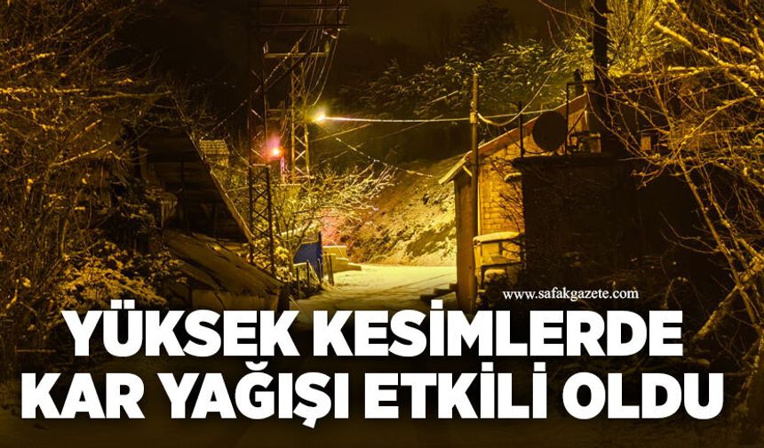 Yüksek kesimlerde kar yağışı etkili oldu