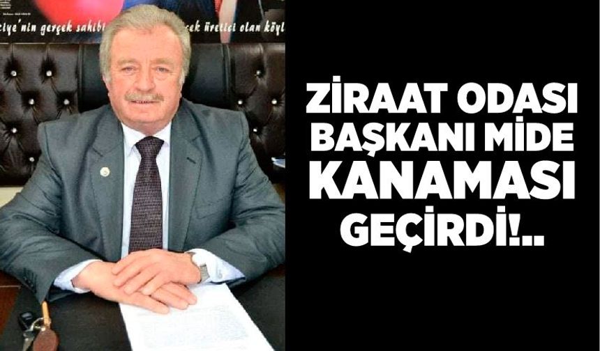 Ziraat Odası başkanı mide kanaması geçirdi