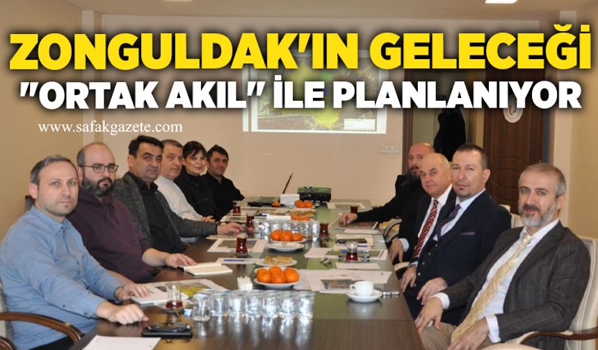 Zonguldak'ın geleceği "ortak akıl" ile planlanıyor