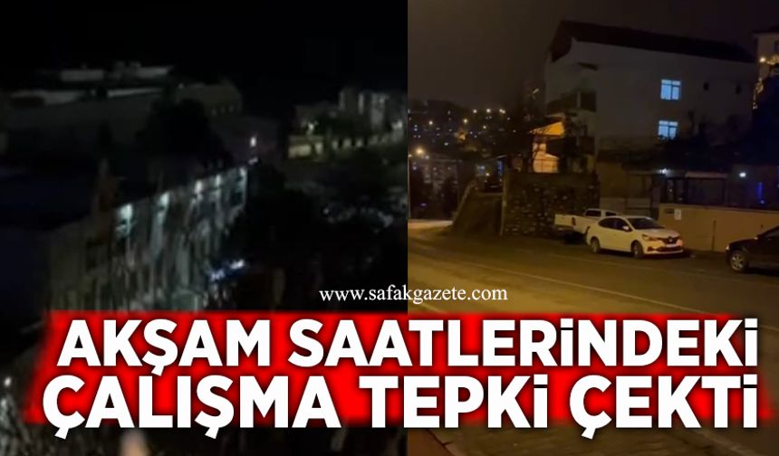 Zonguldak’ta akşam saatlerindeki çalışma tepki çekti