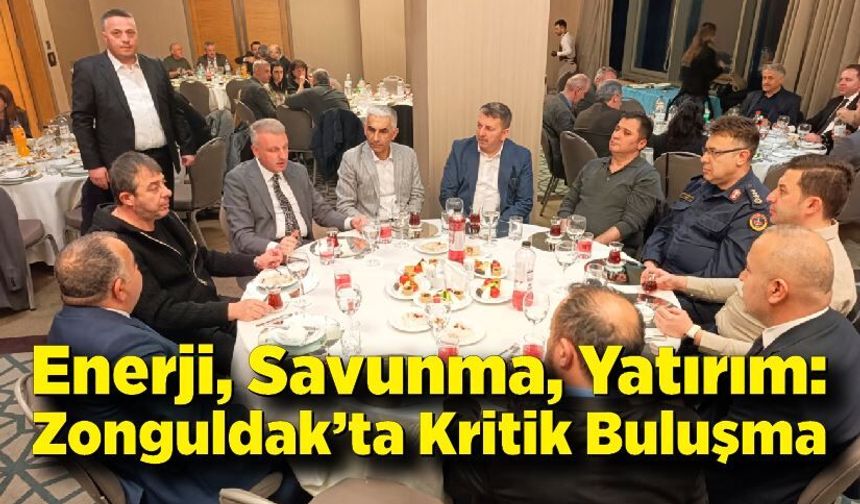 Enerji, Savunma, Yatırım: Zonguldak’ta Kritik Buluşma