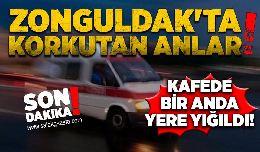 Zonguldak'ta korkutan anlar: Kafede bir anda yere yığıldı!
