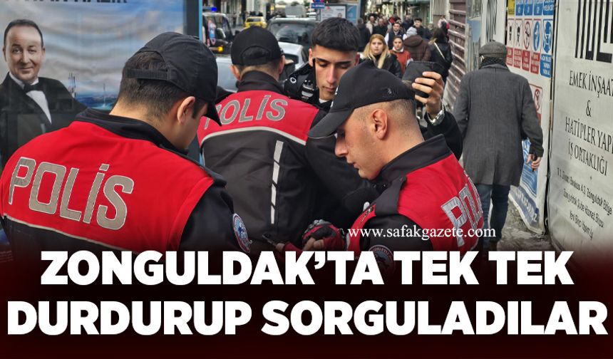 Zonguldak’ta tek tek durdurup sorguladılar