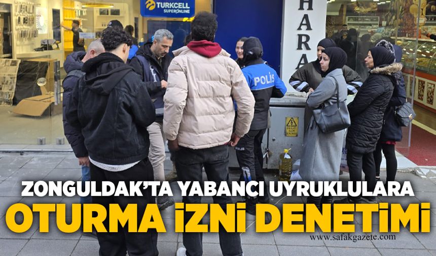 Zonguldak’ta yabancı uyruklulara oturma izni denetimi
