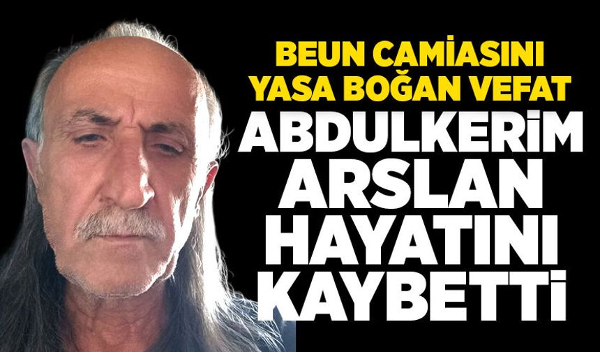 BEUN camiasını yasa boğan vefat: Abdulkerim Arslan hayatını kaybetti