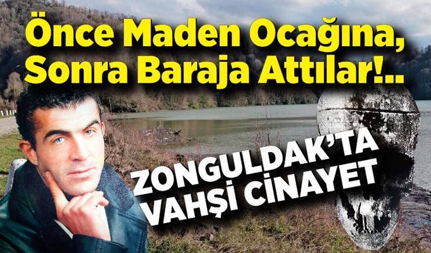 Ahmet'i boğarak öldürdüler, Cesedi önce maden ocağına sonra da baraja attılar