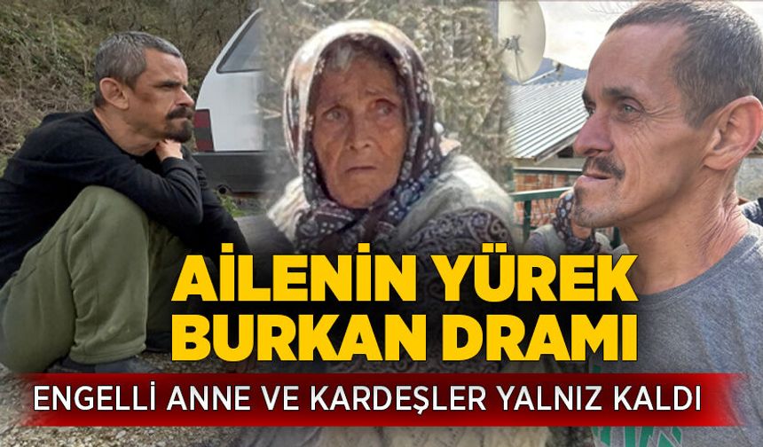 Ailenin yürek burkan dramı: Engelli anne ve kardeşler yalnız kaldı