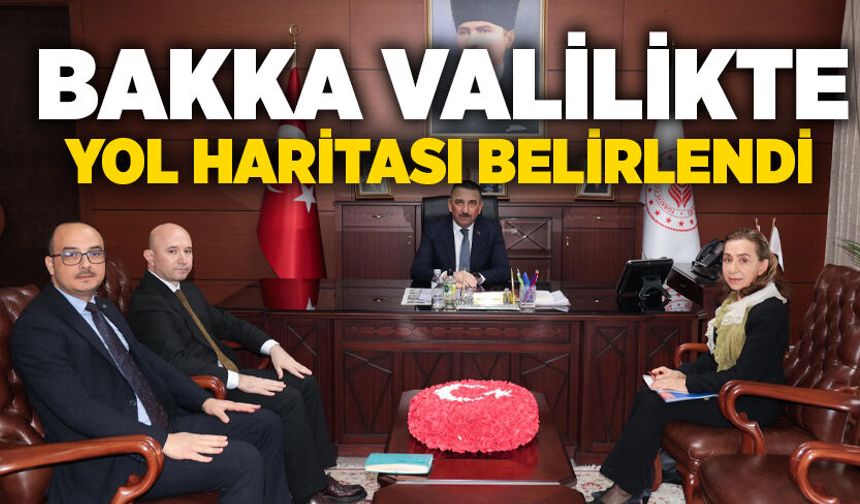 BAKKA valilikte: Yol haritası belirlendi