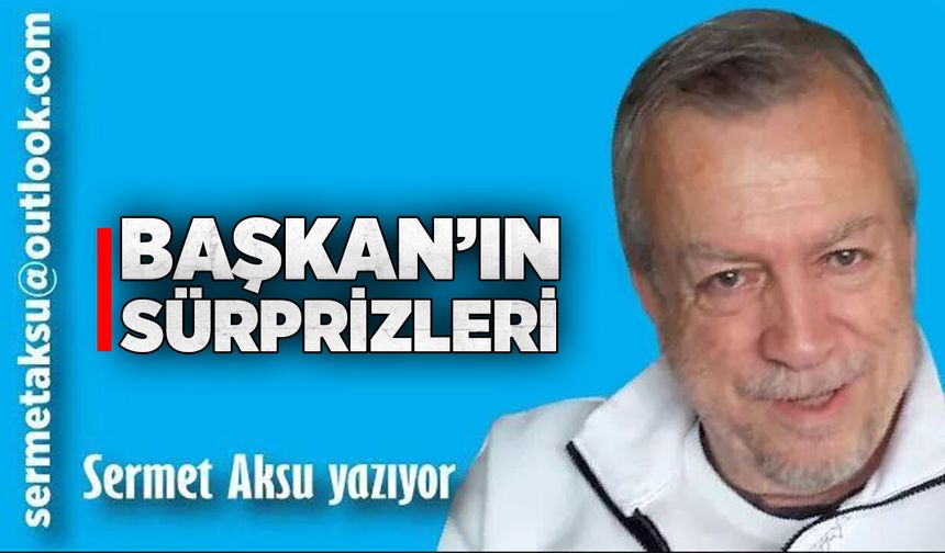BAŞKAN’IN SÜRPRİZLERİ