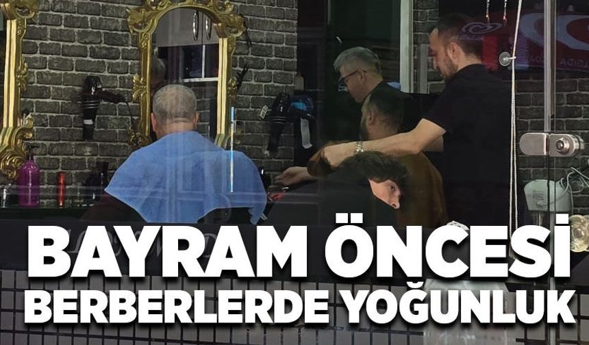 Bayram öncesi berberlerde yoğunluk başladı
