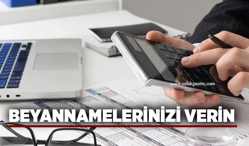 Beyannamelerinizi verin