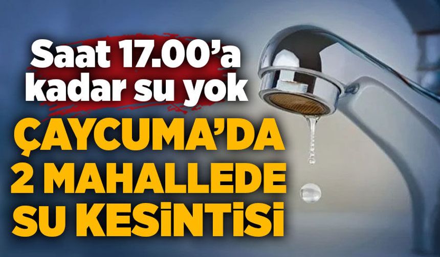 Çaycuma’da iki mahallede su kesintisi!
