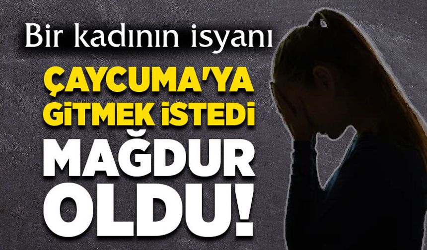 Çaycuma'ya gitmek istedi mağdur oldu!
