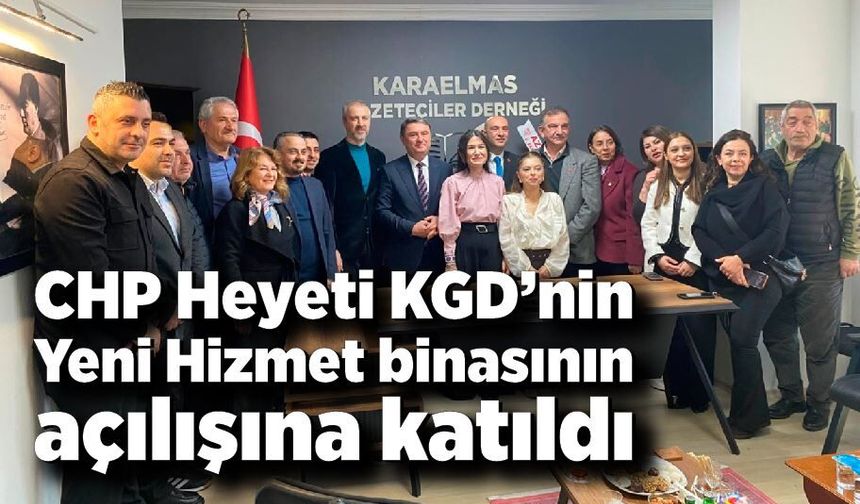 CHP Heyeti KGD’nin Yeni Hizmet binasının açılışına katıldı