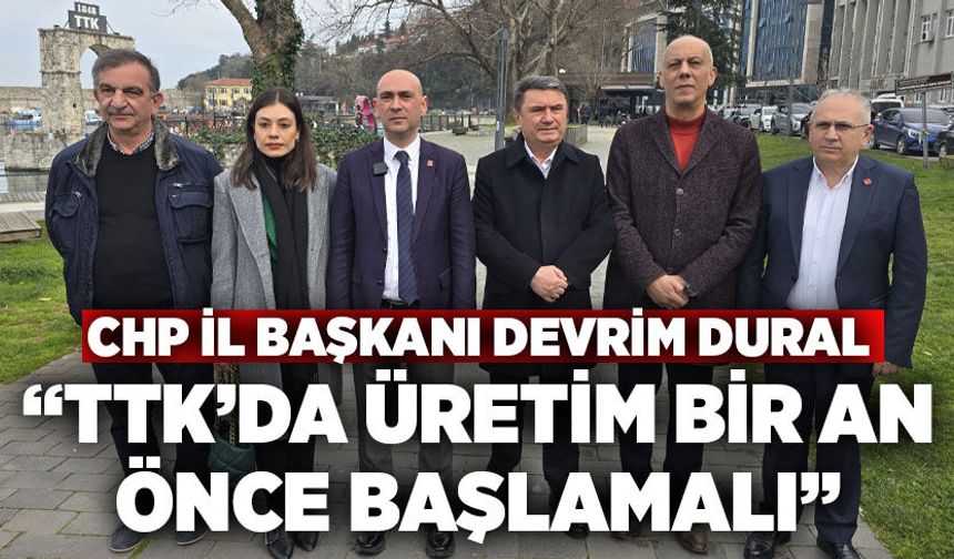 CHP İl Başkanı Devrim Dural: “TTK’da üretim bir an önce başlamalı”