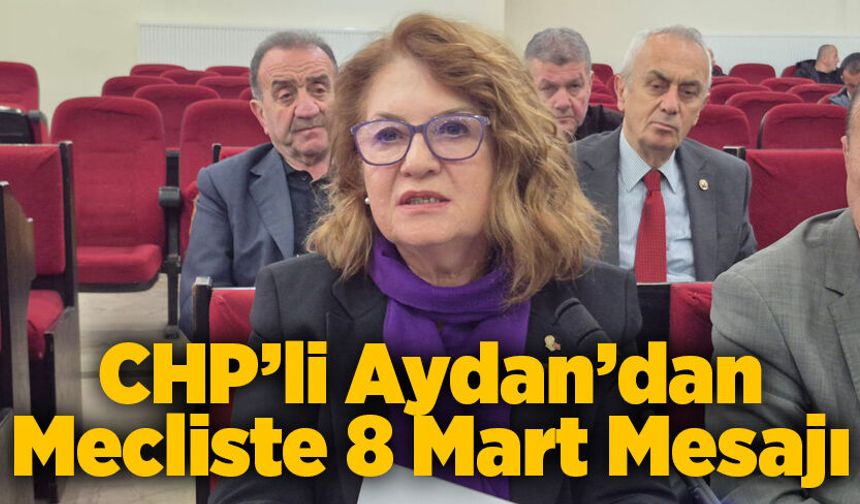 CHP’li Aydan’dan Mecliste 8 Mart Mesajı