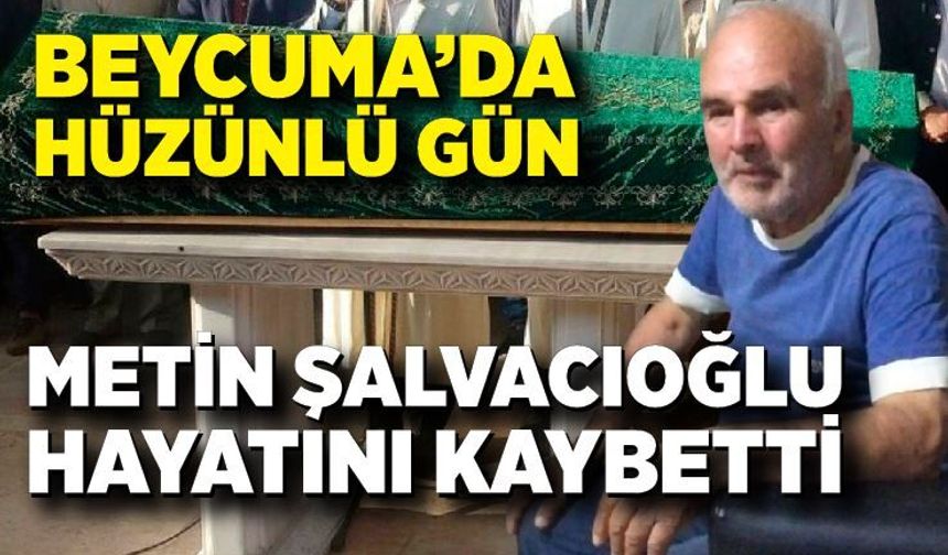 Beycuma’da Metin Şalvacıoğlu hayatını kaybetti