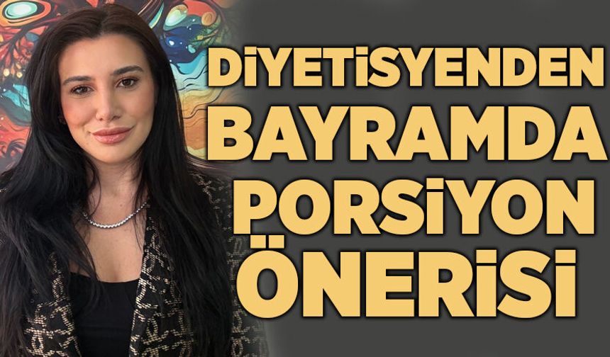 Diyetisyenden bayramda porsiyon önerisi