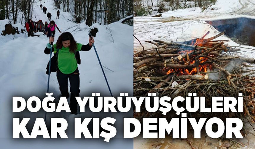 Doğa yürüyüşçüleri kar kış demiyor