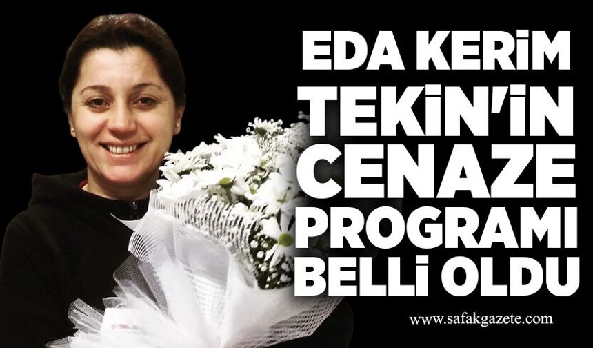 Eda Kerim Tekin'in cenaze programı belli oldu