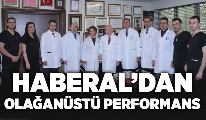 Haberal’dan olağanüstü performans