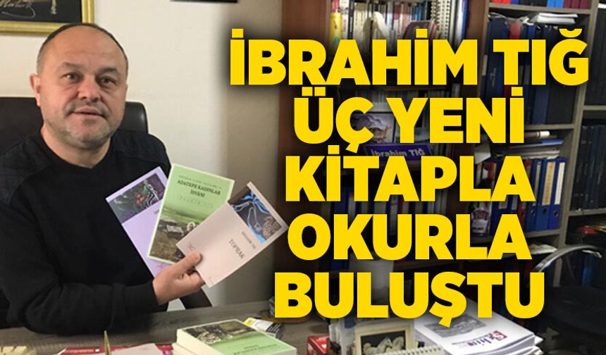 İbrahim Tığ üç yeni kitapla okurla buluştu