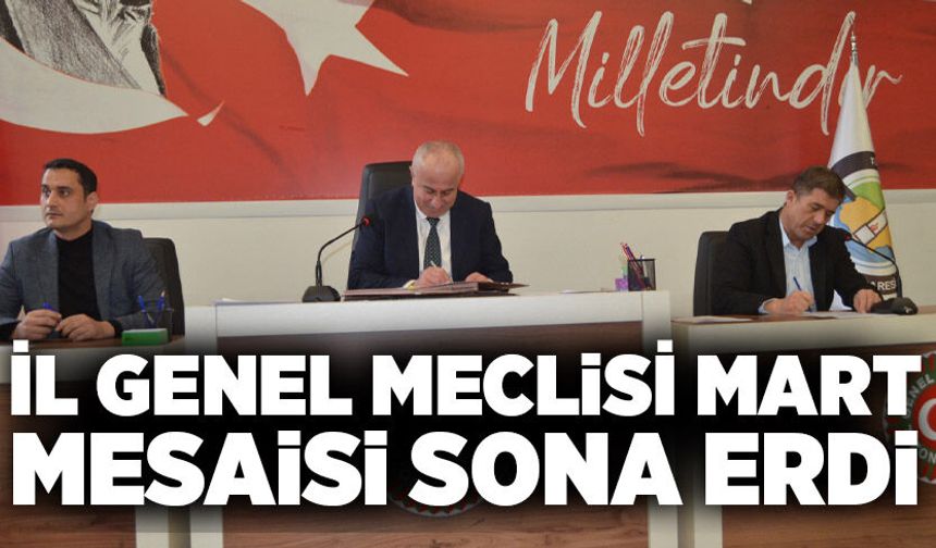 İl Genel Meclisi Mart mesaisini tamamladı