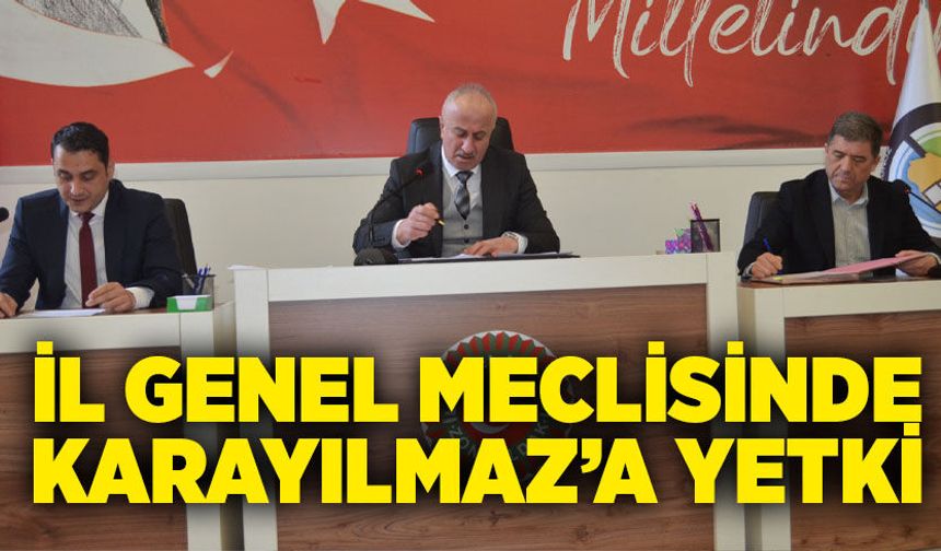 İl Genel Meclisinde Karayılmaz’a yetki verildi