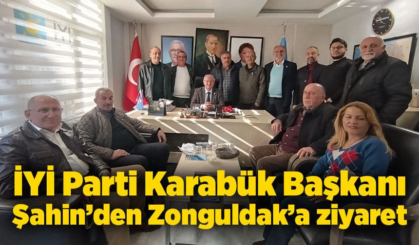 İYİ Parti Karabük Başkanı Şahin’den Zonguldak’a ziyaret