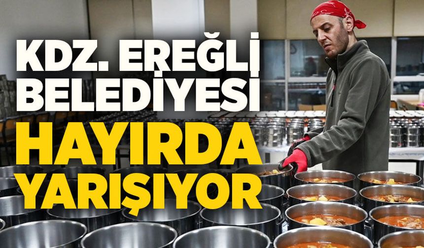 Kdz. Ereğli belediyesi hayırda yarışıyor
