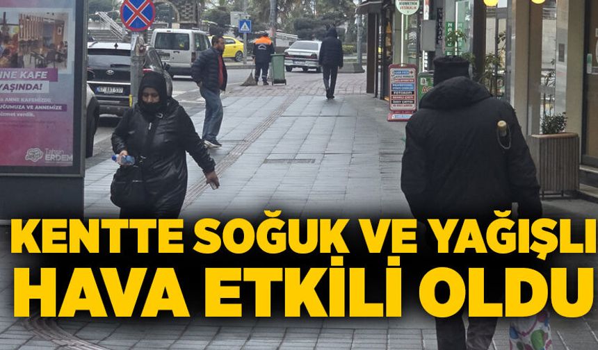 Kentte soğuk ve yağışlı hava etkili oldu