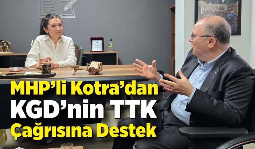 MHP’li Kotra’dan KGD’nin TTK Çağrısına Destek