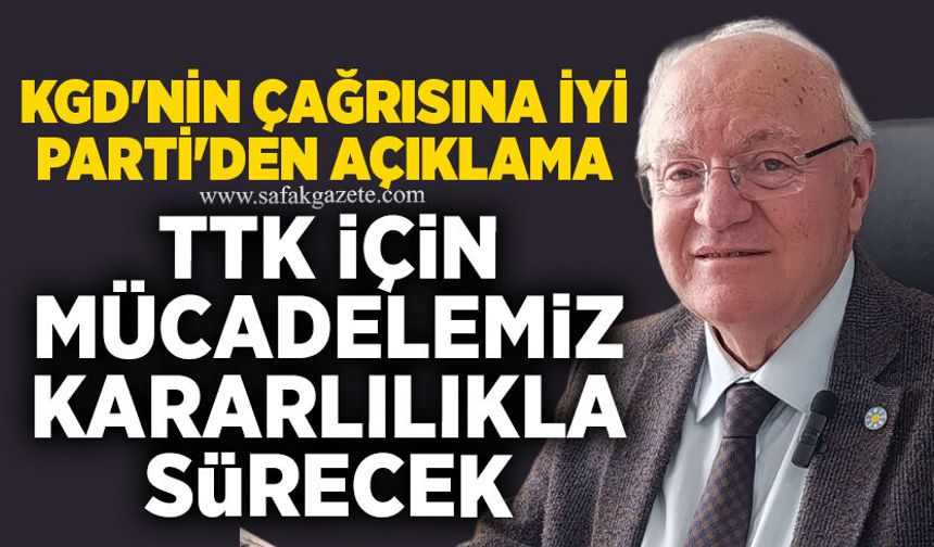 KGD'nin çağrısına İYİ Parti'den açıklama: TTK için mücadelemiz kararlılıkla sürecek
