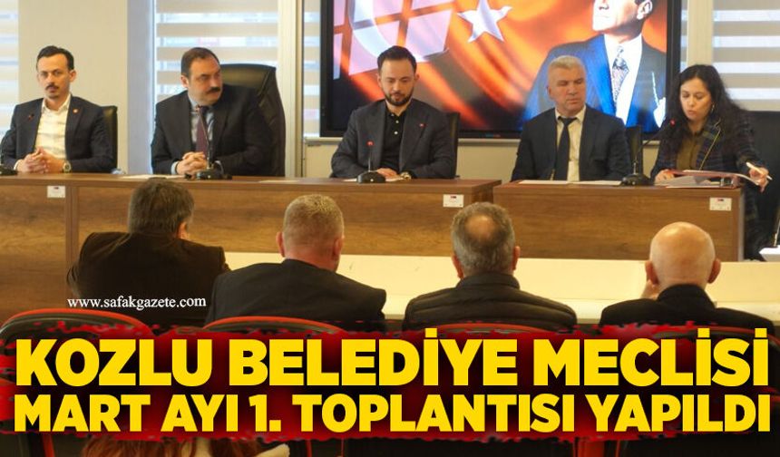 Kozlu Belediye Meclisi Mart Ayı 1. toplantısı yapıldı