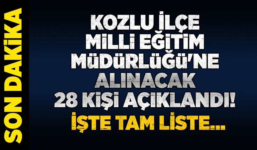 Kozlu İlçe Milli Eğitim Müdürlüğü'ne alınacak 28 kişi açıklandı! İşte tam liste