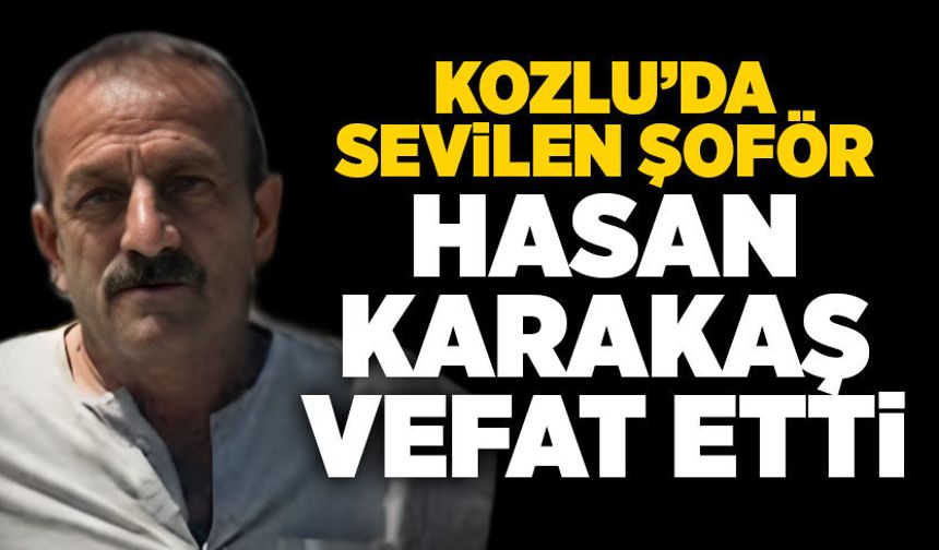 Kozlu’da sevilen şoför Hasan Karakaş vefat etti