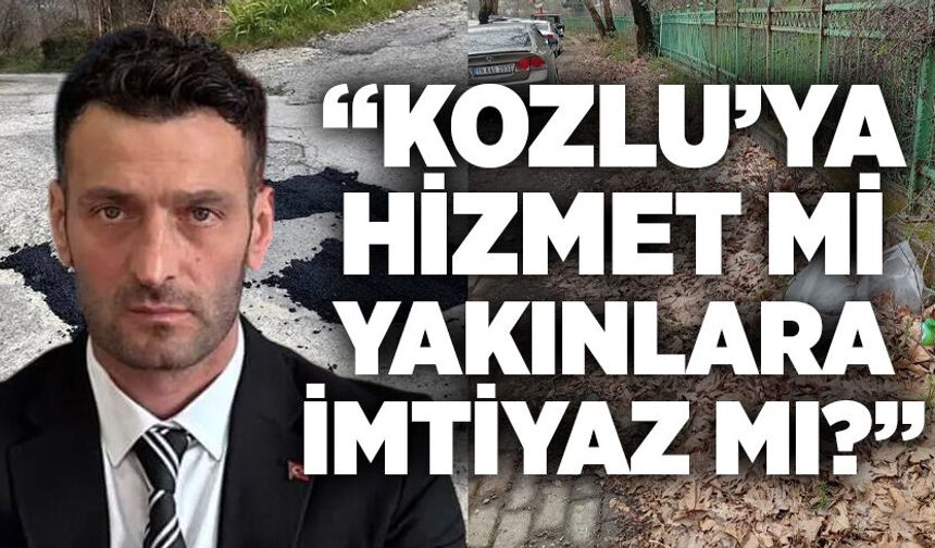 “Kozlu’ya Hizmet mi, Yakınlara İmtiyaz mı?”