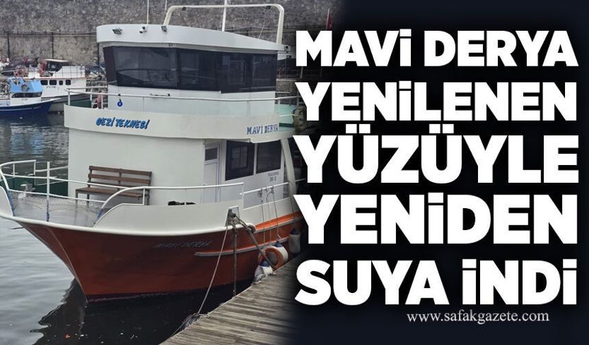 Mavi Derya yenilenen yüzüyle yeniden suya indi
