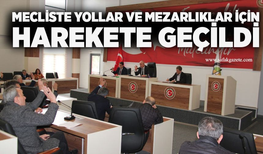 Mecliste yollar ve mezarlıklar için harekete geçildi