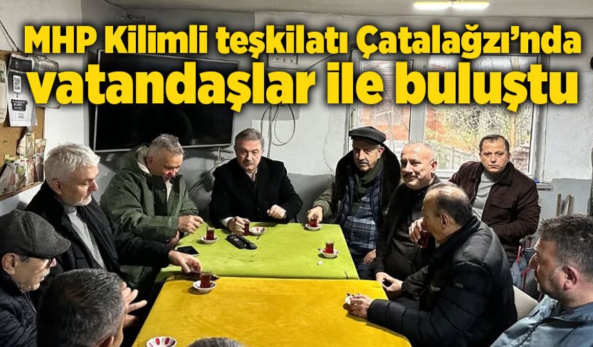 MHP Kilimli teşkilatı Çatalağzı’nda vatandaşlar ile buluştu