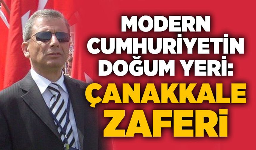 Modern Cumhuriyetin Doğum Yeri: Çanakkale Zaferi