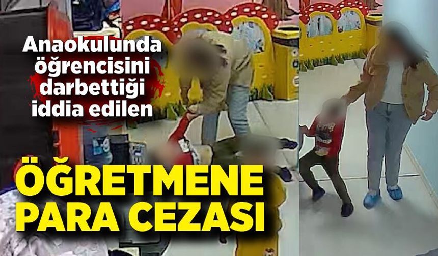 Anaokulunda öğrencisini darbettiği iddia edilen öğretmene para cezası